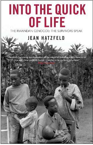Into the Quick of Life - Jean Hatzfeld