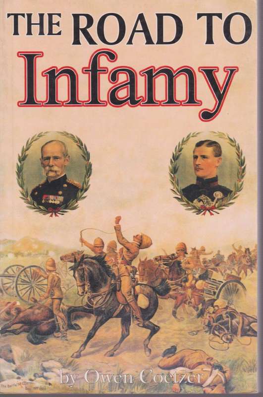 The Road to Infamy (1899-1900): Colenso, Spioenkop, Vaalkrantz, Piet - Coetzer, Owen
