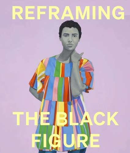 Reframing the Black Figure: An Introduction to Contemporary Black Fi - Ekow Eshun