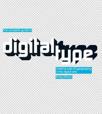 Complete Guide to Digital Type: Creative Use of Typography - Andy Ellison