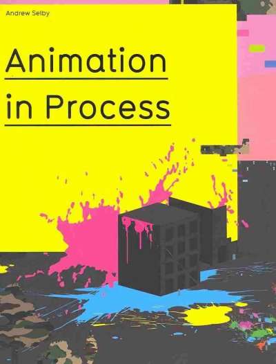 Animation in Process - Andrew Selby