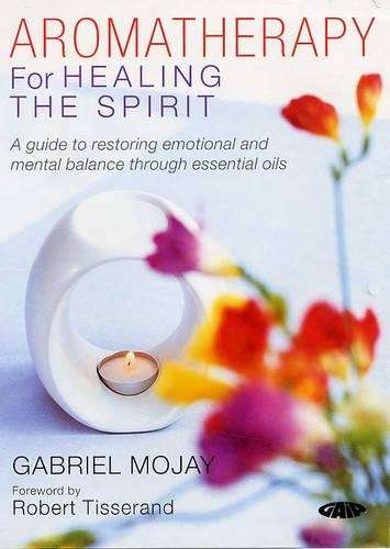 Aromatherapy for the Healing Spirit - Gabriel Mojay