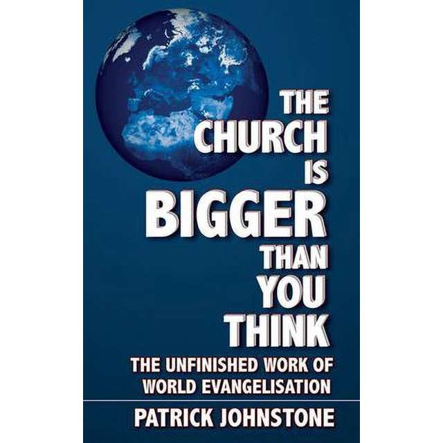 The Church is Bigger than You Think - Patrick Johnstone