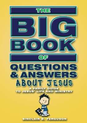 Big Book of Questions & Answers About Jesus - Sinclair B. Ferguson