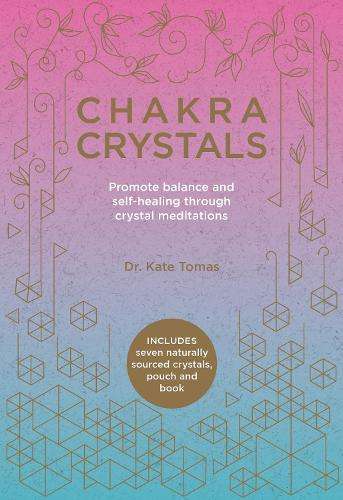 Chakra Crystals: Promote balance and self-healing through crystal me - Kate Tomas