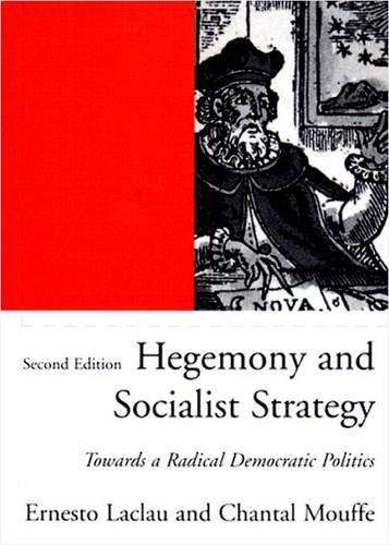 Hegemony and Socialist Strategy: Towards a Radical Democratic Politi - Chantal Mouffe