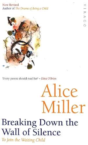 Breaking Down The Wall Of Silence - Alice Miller