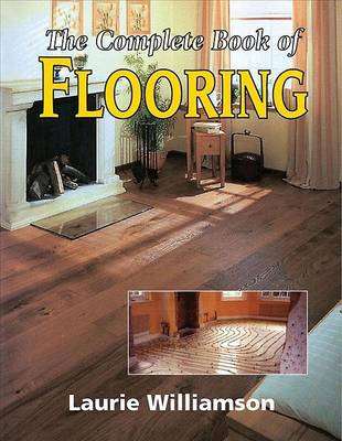 The Complete Book of Flooring - Laurie Williamson
