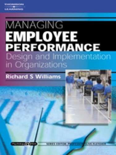 Managing Employee Performance: Design and Implementation in Organiza - Richard S. Williams