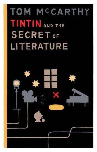 Tintin and the Secret of Literature - Tom McCarthy