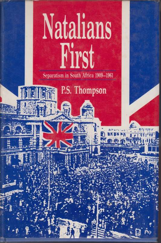 Natalians first separatism in South Africa 1909-1961 SECONDHAND - P.S. Thompson