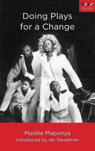 Doing Plays for a Change: Five Works - Maishe Maponya