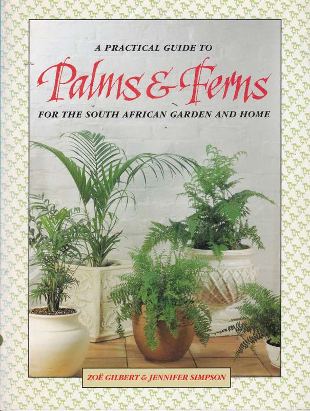 PRACTICAL GUIDE TO PALMS & FERNS FOR SA SECONDHAND - GILBERT,Z