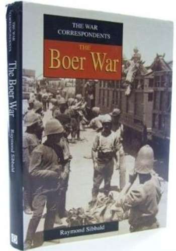 The War Correspondents: The Boer War - Sibbald, Raymond