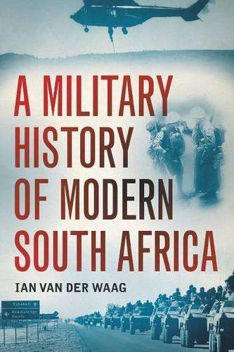 A military history of modern South Africa - IAN VAN DER WAAG