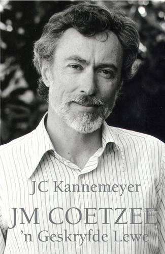 J M Coetzee: 'n Geskryfde lewe  - J.C. Kannemeyer