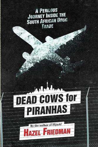 Dead Cows for Piranhas: A Perilous Journey Inside the South African  - Friedman, Hazel