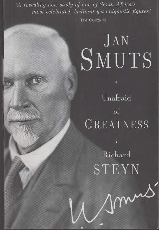 JAN SMUTS UNAFRAID OF GREATNESS - STEYN,R