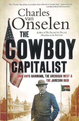 The Cowboy Capitalist. John Hays Hammond, the American West and the  - Van Onselen, Charles