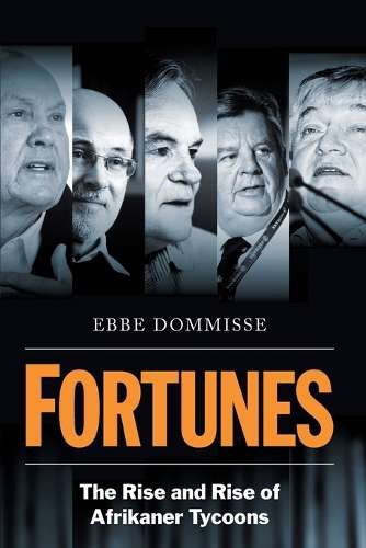 Fortunes: The Rise and Rise of Afrikaner Tycoons - Ebbe Dommisse