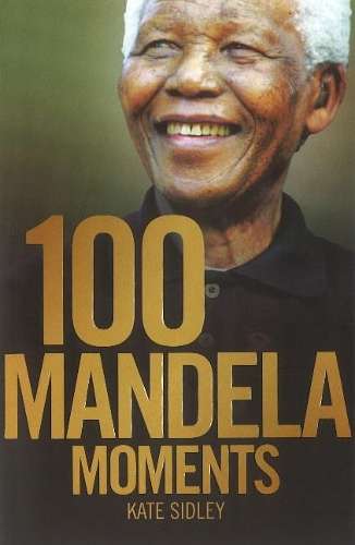 100 Mandela moments - SIDLEY,K
