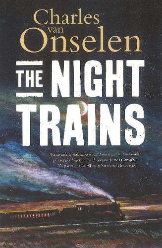 Night Trains, The: Moving Mozambican Miners to and From the Witwater - Charles Van Onselen