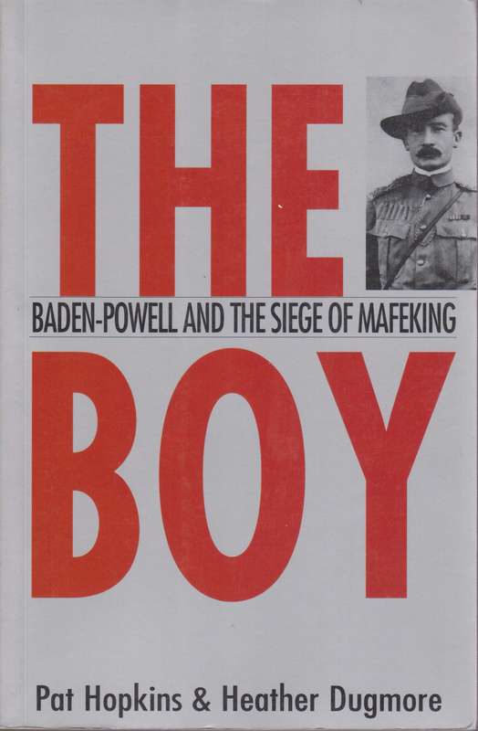The Boy: Baden-Powell and the Siege of Mafeking - Hopkins, Pat; Dugmore, Heath