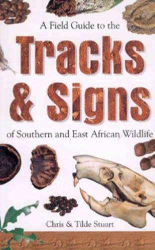 A Field Guide to the Tracks and Signs of Southern and East African W - STUART,C