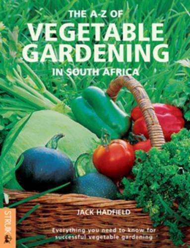 The A-Z of Vegetable Gardening in South Africa - HADFIELD,J