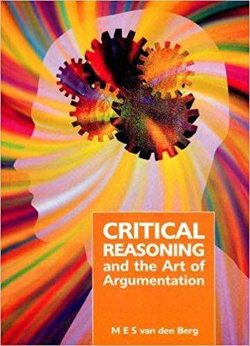 Critical Reasoning and the Art of Argumentation - M. E. S. Van Den Berg