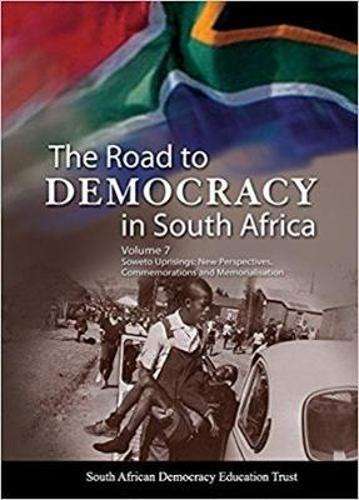 The Road to Democracy in South Africa, Volume 7. Soweto Uprisings: N - South African Democracy Educ