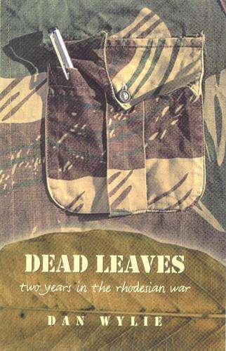 Dead Leaves: Two Years in the Rhodesian War - Wylie, Dan