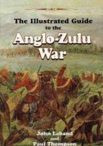 The illustrated guide to the Anglo-Zulu War - John Laband