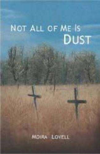 Not All of Me is Dust - Moira Lovell