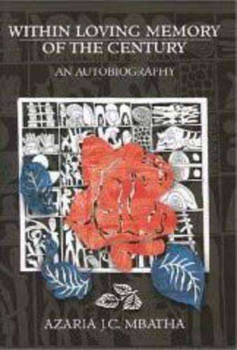 Within Loving Memory of the Century - Mbatha, Azaria J. C.