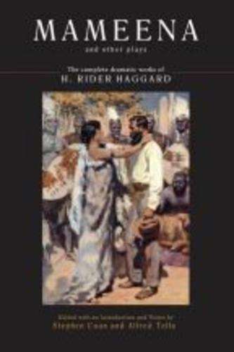 Mameena and Other Plays: The Complete Dramatic Works of H. Rider Hag - Stephen Coan