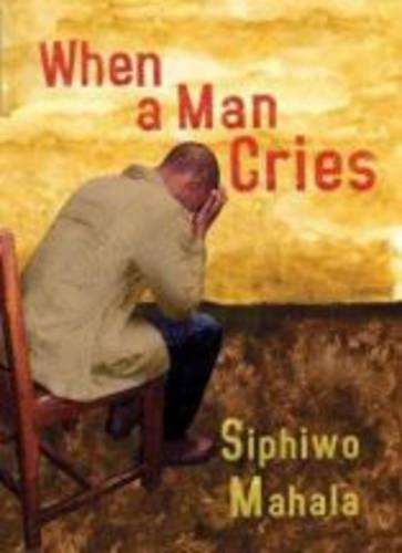 When a man cries - Siphiwo Mahala