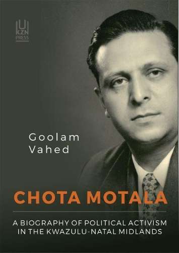 Chota Motala: A Biography of Political Activism in the KwaZulu-Natal - Vahed, Coolam