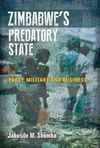 Zimbabwe's predatory state - Jabusile M. Shumba