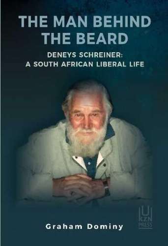 Man Behind the Beard Deneys Schreiner, The: A South African Liberal  - Graham Dominy
