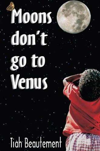 Moons don't go to Venus: Gr 10 - 12 - Tiah Beautement