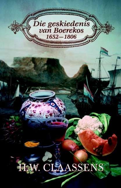 Die Geskiedenis Van Boerekos 1652 - 1806 - H.W. Claassens