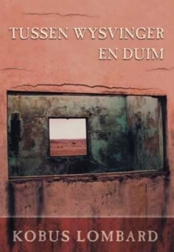 Tussen Wysvinger En Duim - Kobus Lombard