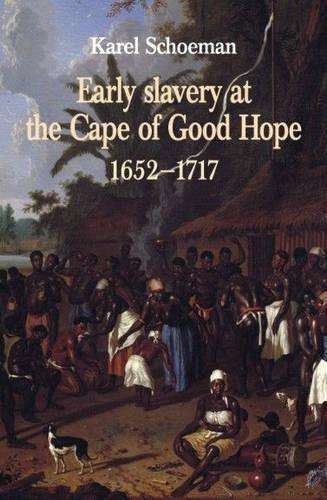 Early Slavery at the Cape of Good Hope 1652 - 1717 - Karel Schoeman
