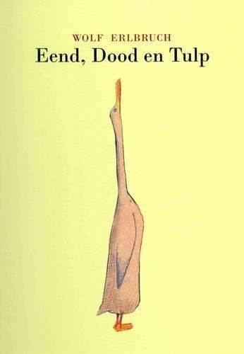 Eend dood en tulp  - Wolf Erlbruch