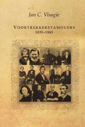 Voortrekkerstamouers 1835-1845 - Jan C. Visagie