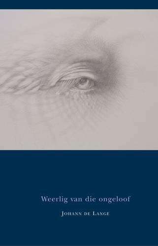 Weerlig Van Die Ongeloof - Johann de Lange