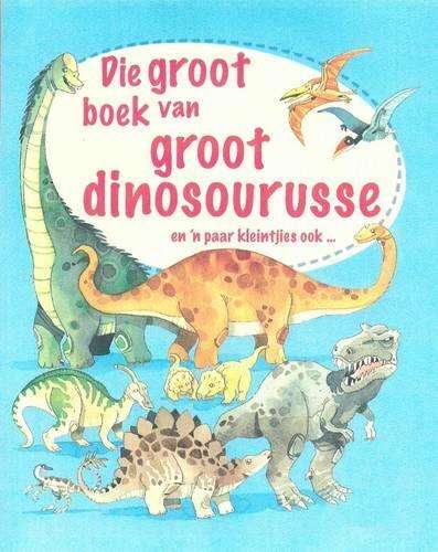 Die groot boek van groot dinosourusse - Alex Frith