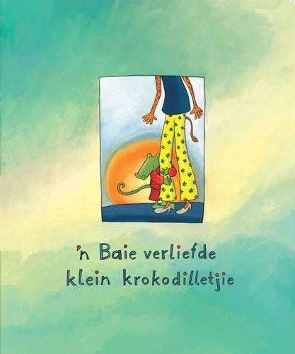 ân Baie verliefde klein krokodilletjie - Daniela Kulot