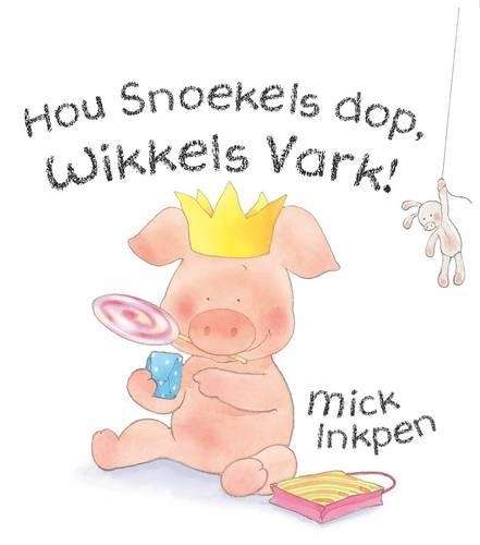 Hou Snoekels dop Wikkels Vark! - Mick Inkpen